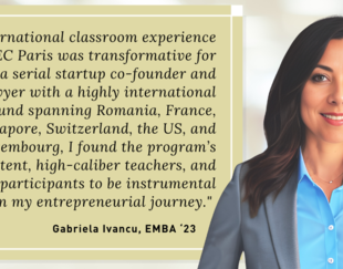 A professional woman, Gabriela Ivancu, EMBA '23, is smiling and looking at the camera. Next to her, there is a testimonial text that reads: 'The international classroom experience at HEC Paris was transformative for me. As a serial startup co-founder and ex-lawyer with a highly international background spanning Romania, France, Singapore, Switzerland, the US, and Luxembourg, I found the program's content, high-caliber teachers, and diverse participants to be instrumental in my entrepreneurial journey